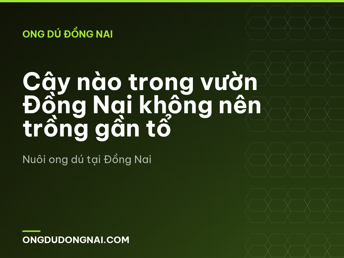 Cây nào trong vườn Đồng Nai không nên trồng gần tổ
