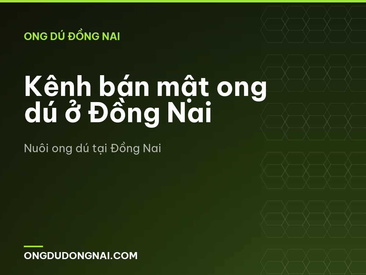 Kênh bán mật ong dú ở Đồng Nai